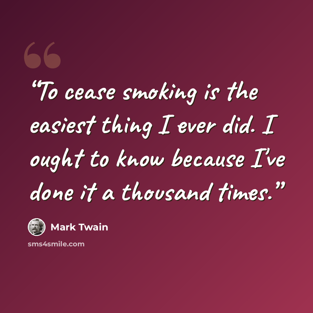 “To cease smoking is the easiest thing I ever did. I ought to know because I've done it a thousand times.” quote by Mark Twain