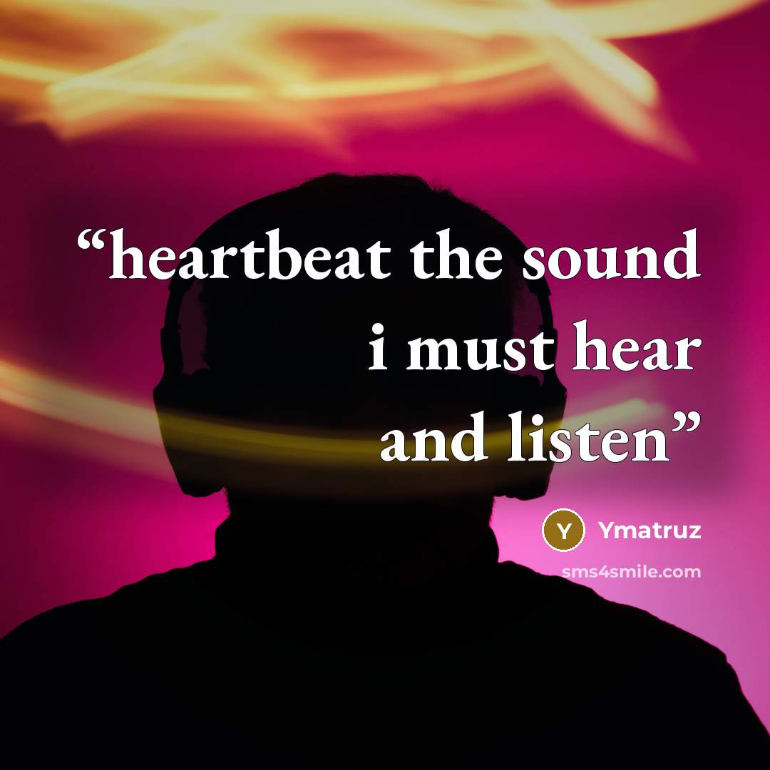 “heartbeat the sound i must hear and listen” quote by Ymatruz
