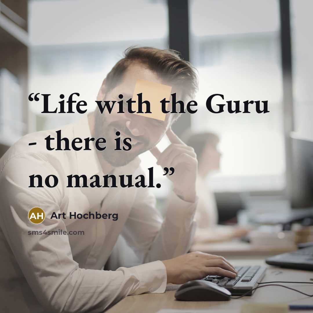 “Life with the Guru - there is no manual.” quote by Art Hochberg