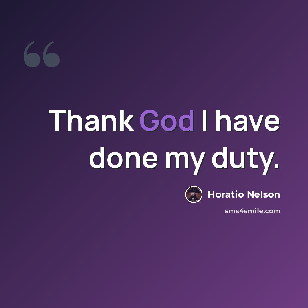 “Thank God I have done my duty.” quote by Horatio Nelson
