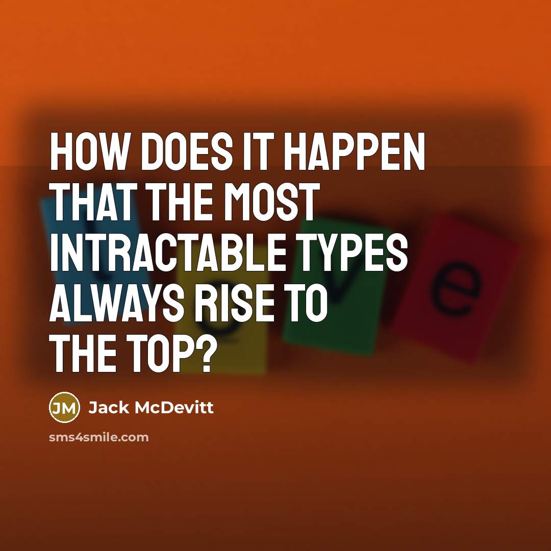 “How does it happen that the most intractable types always rise to the top?” quote by Jack McDevitt