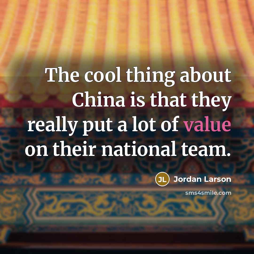“The cool thing about China is that they really put a lot of value on their national team.” quote by Jordan Larson