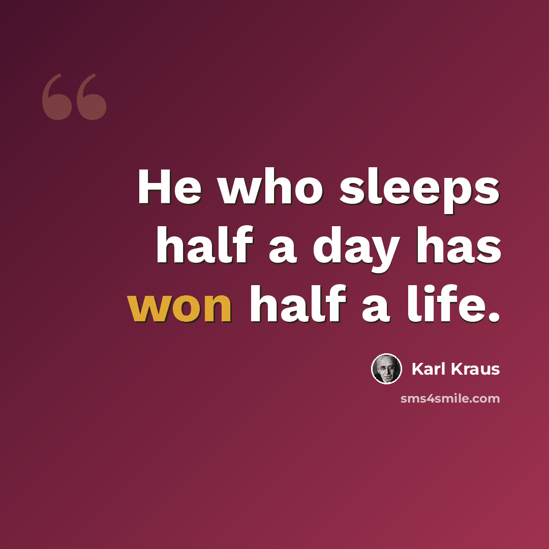 “He who sleeps half a day has won half a life.” quote by Karl Kraus