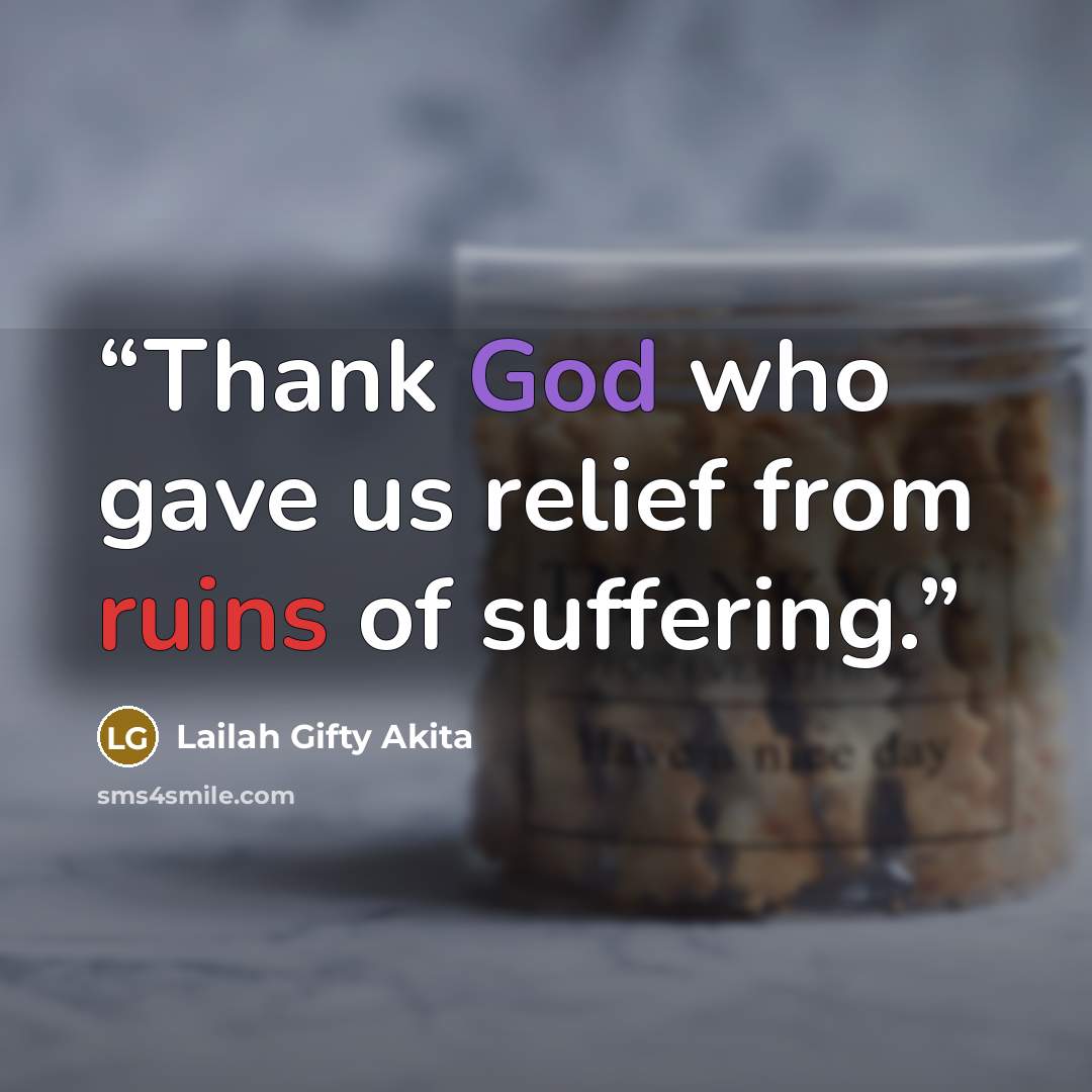 “Thank God who gave us relief from ruins of suffering.” quote by Lailah Gifty Akita