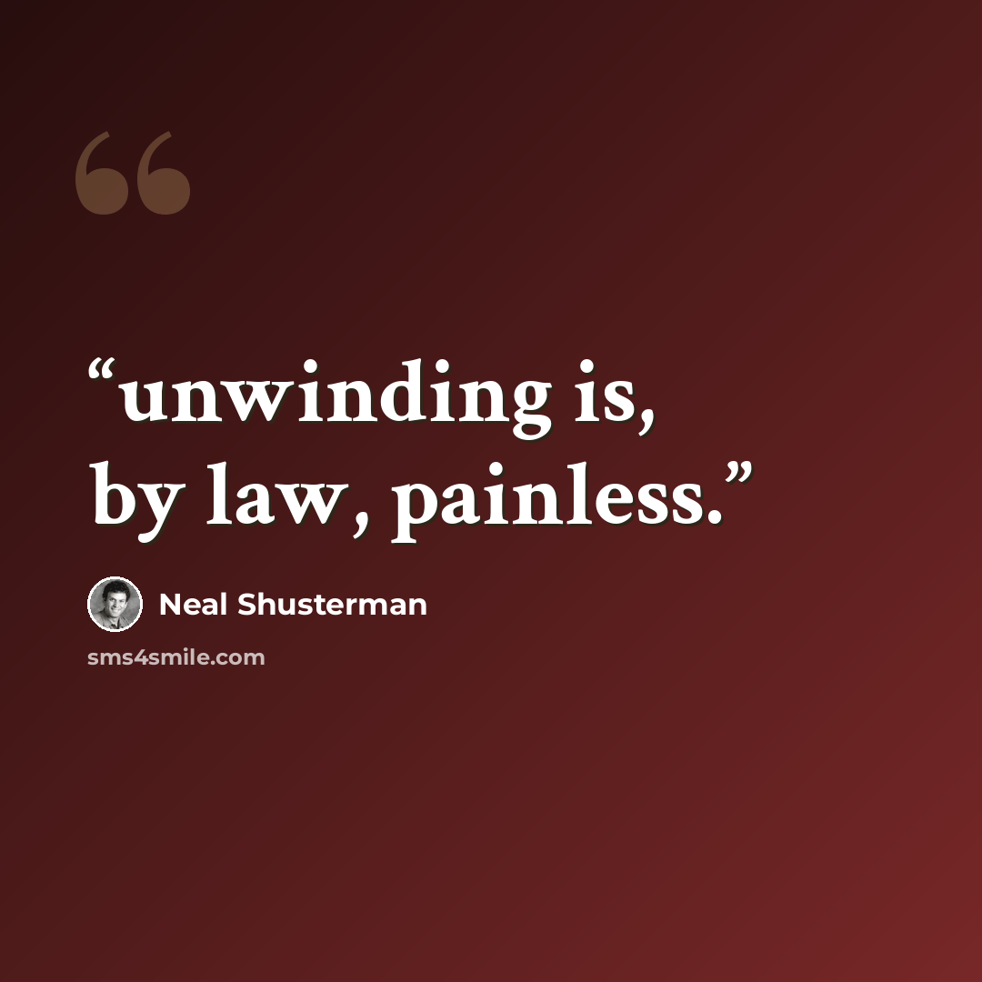 “unwinding is, by law, painless.” quote by Neal Shusterman
