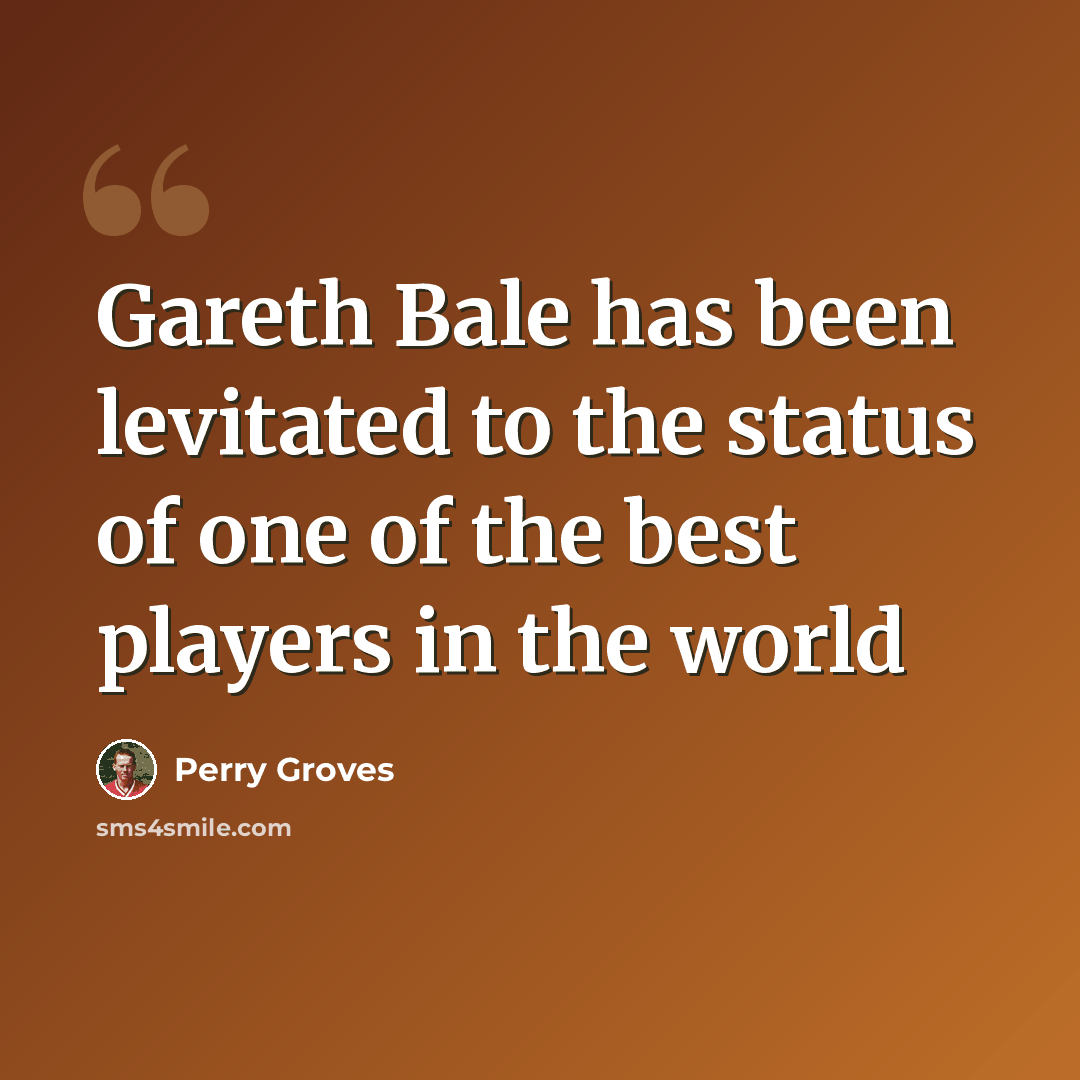 “Gareth Bale has been levitated to the status of one of the best players in the world” quote by Perry Groves