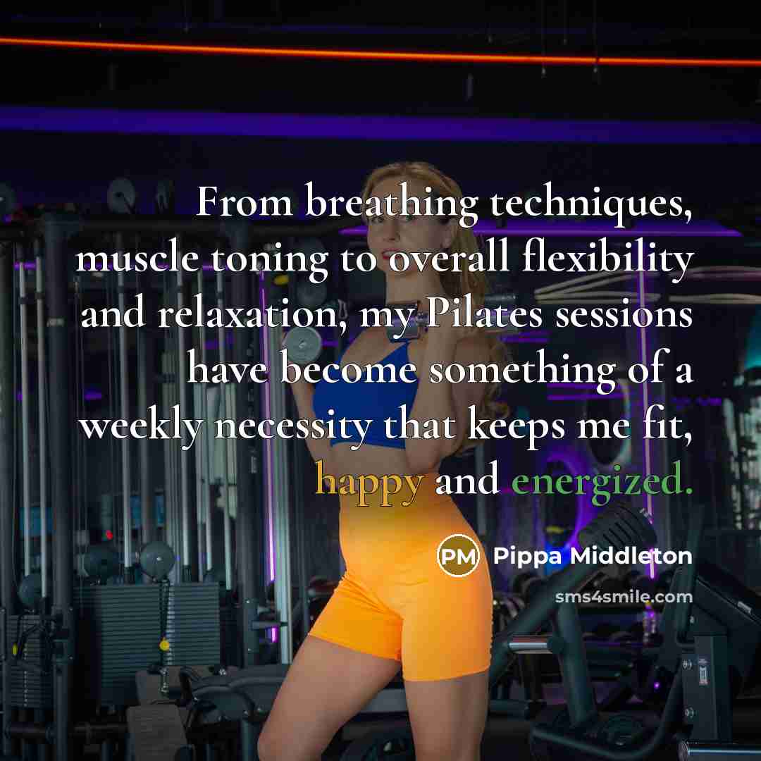 “From breathing techniques, muscle toning to overall flexibility and relaxation, my Pilates sessions have become something of a weekly necessity that keeps me fit, happy and energized.” quote by Pippa Middleton
