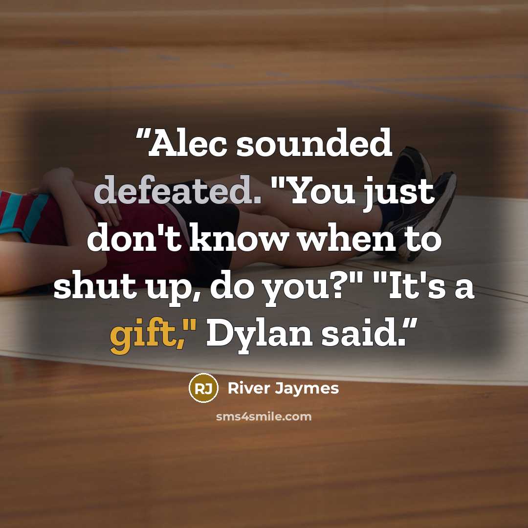 “Alec sounded defeated. "You just don't know when to shut up, do you?" "It's a gift," Dylan said.” quote by River Jaymes