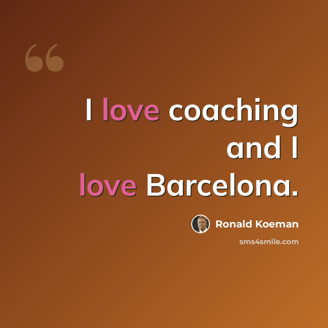 “I love coaching and I love Barcelona.” quote by Ronald Koeman