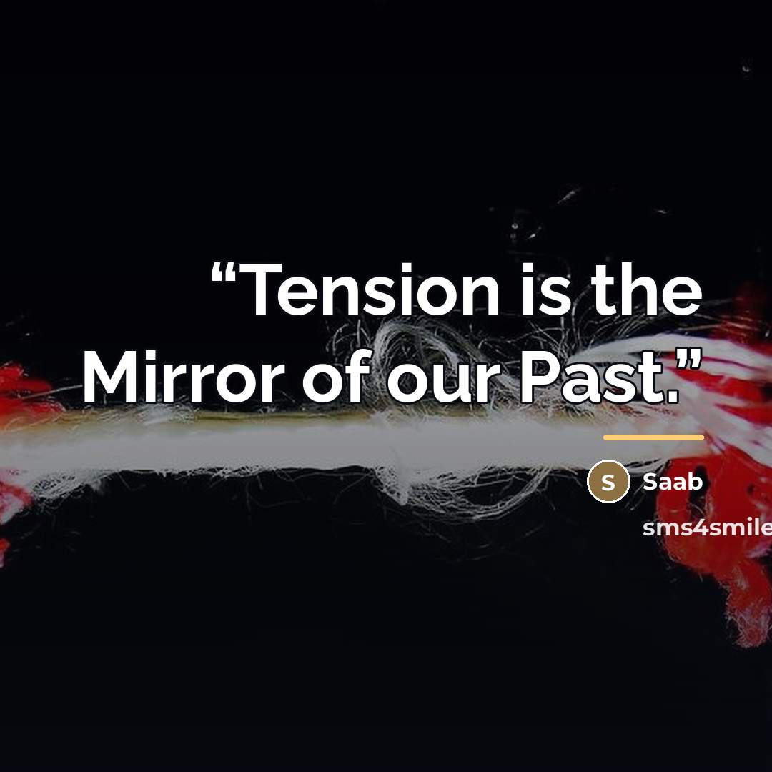 “Tension is the Mirror of our Past.” quote by Saab
