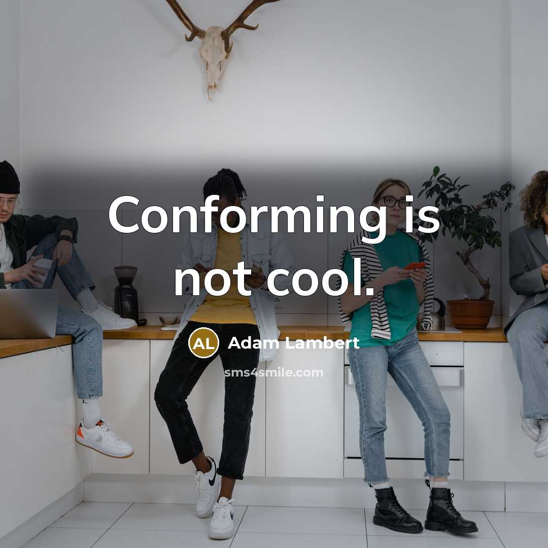 “Conforming is not cool.” quote by Adam Lambert