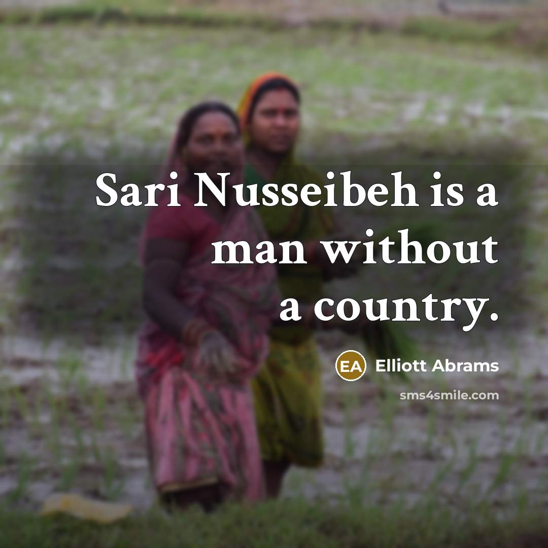 “Sari Nusseibeh is a man without a country.” quote by Elliott Abrams