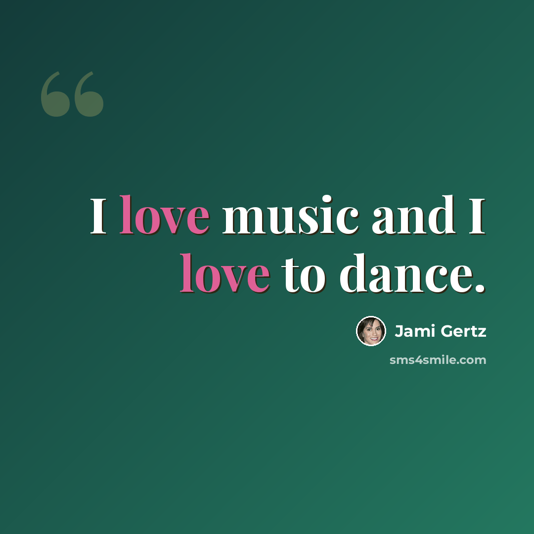 “I love music and I love to dance.” quote by Jami Gertz