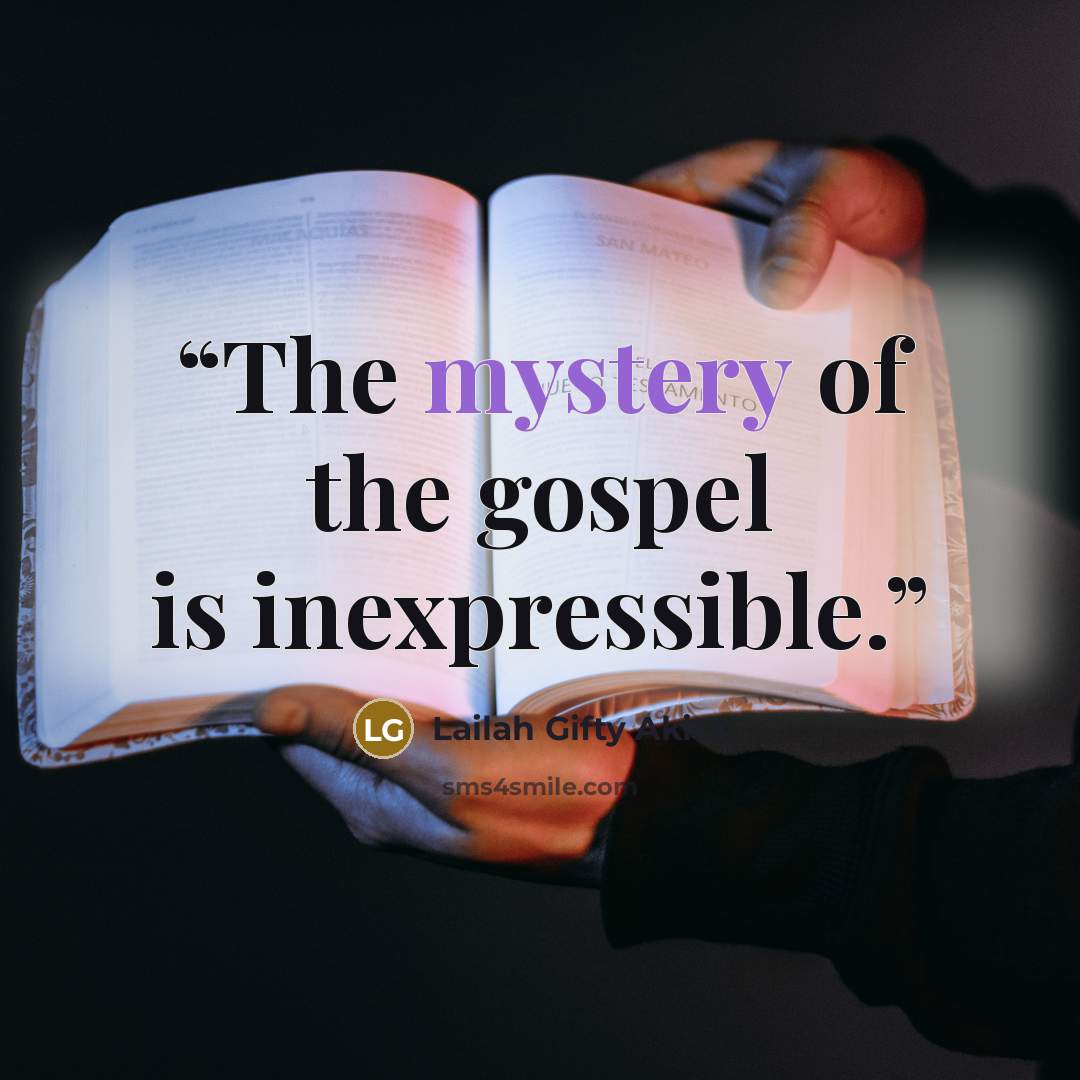 “The mystery of the gospel is inexpressible.” quote by Lailah Gifty Akita