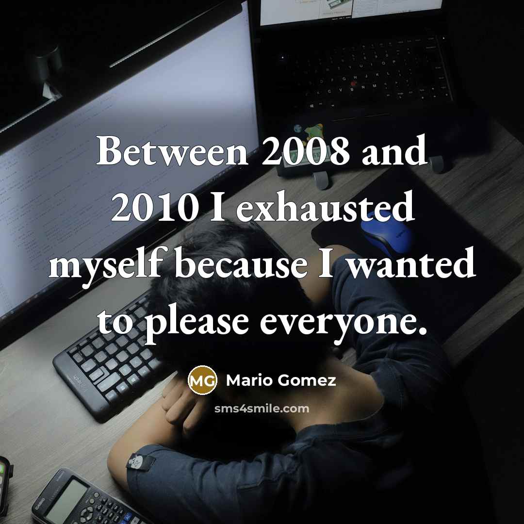 “Between 2008 and 2010 I exhausted myself because I wanted to please everyone.” quote by Mario Gomez