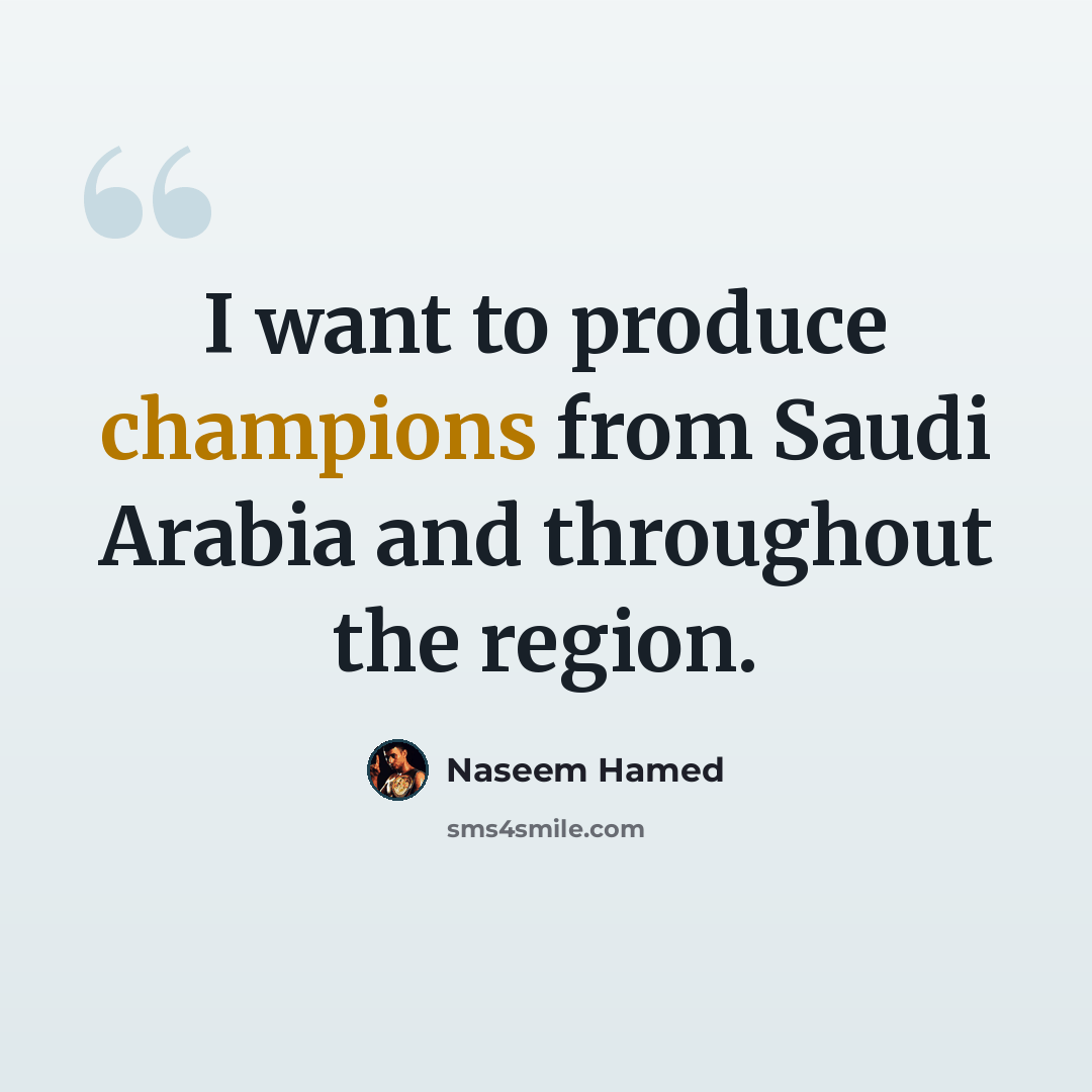 “I want to produce champions from Saudi Arabia and throughout the region.” quote by Naseem Hamed