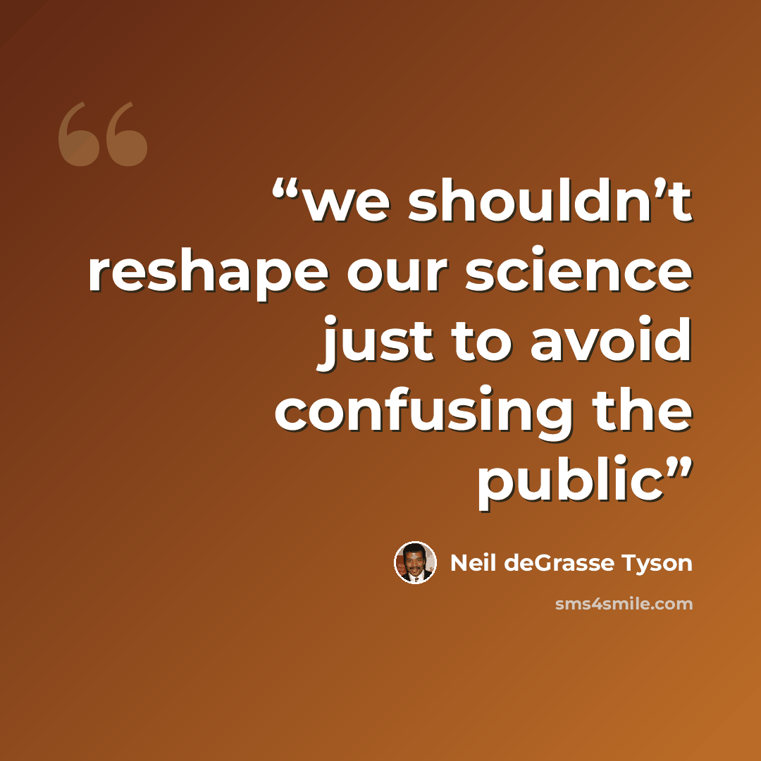 “we shouldn’t reshape our science just to avoid confusing the public” quote by Neil deGrasse Tyson