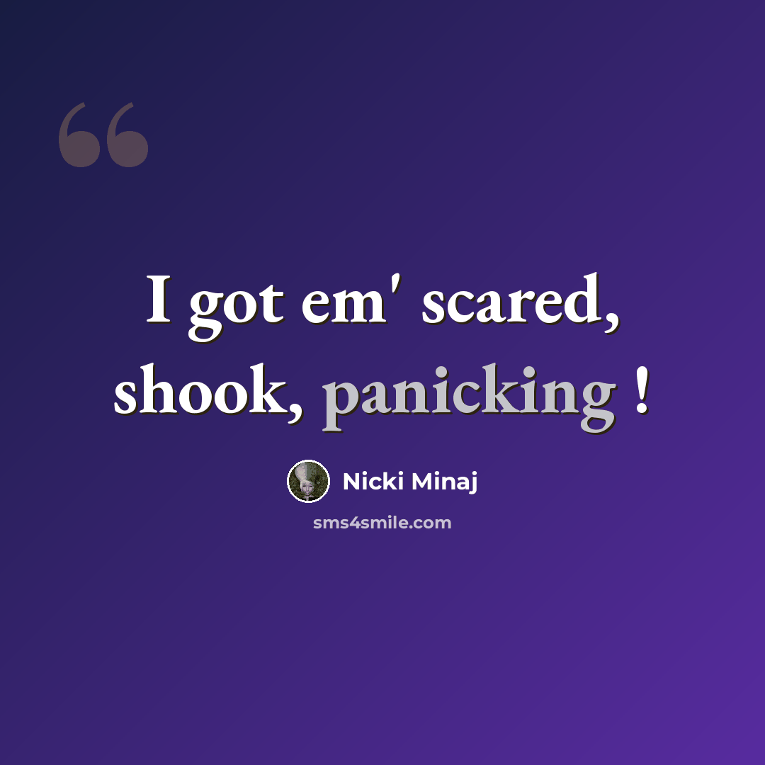 “I got em' scared, shook, panicking !” quote by Nicki Minaj