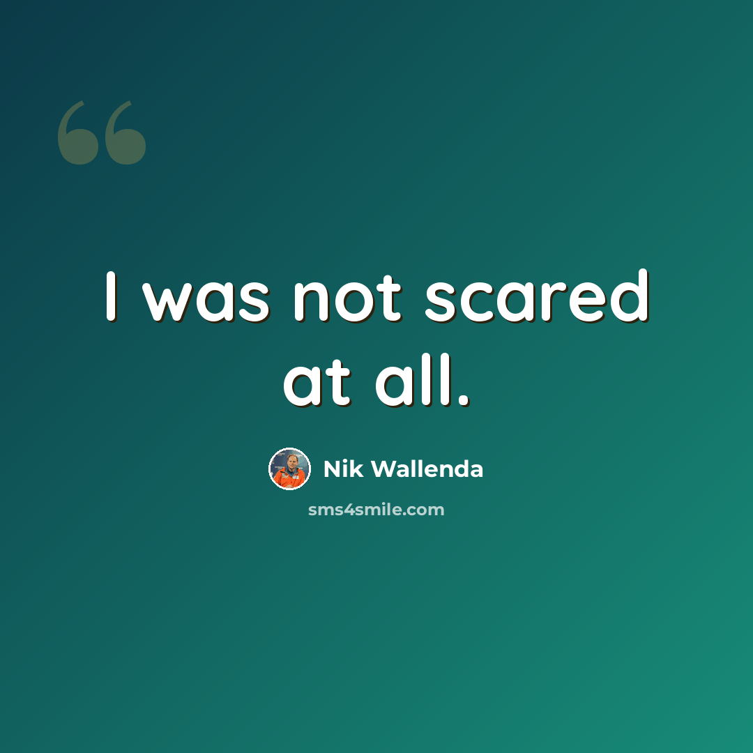 “I was not scared at all.” quote by Nik Wallenda