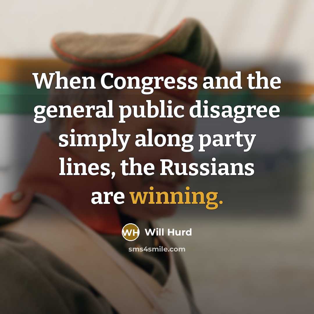 “When Congress and the general public disagree simply along party lines, the Russians are winning.” quote by Will Hurd