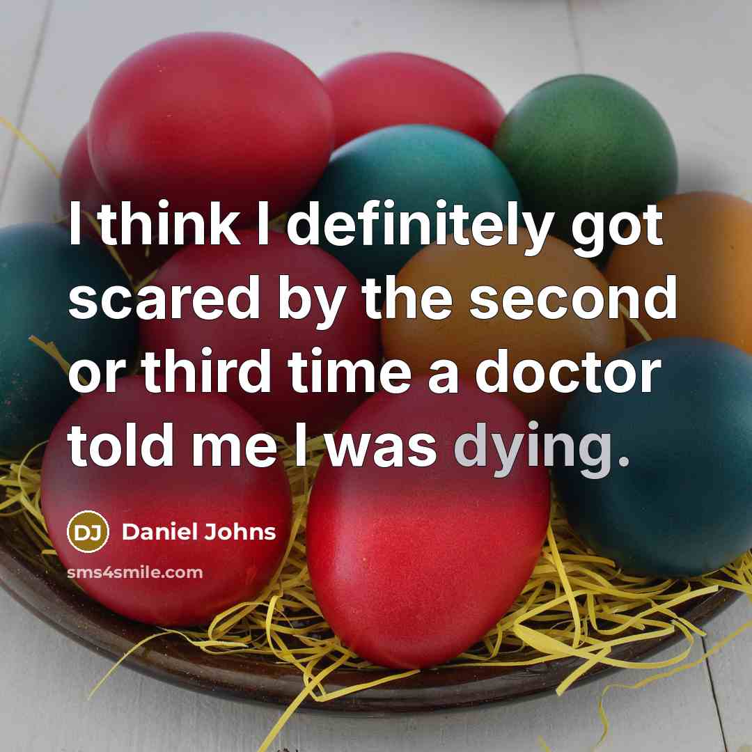 “I think I definitely got scared by the second or third time a doctor told me I was dying.” quote by Daniel Johns
