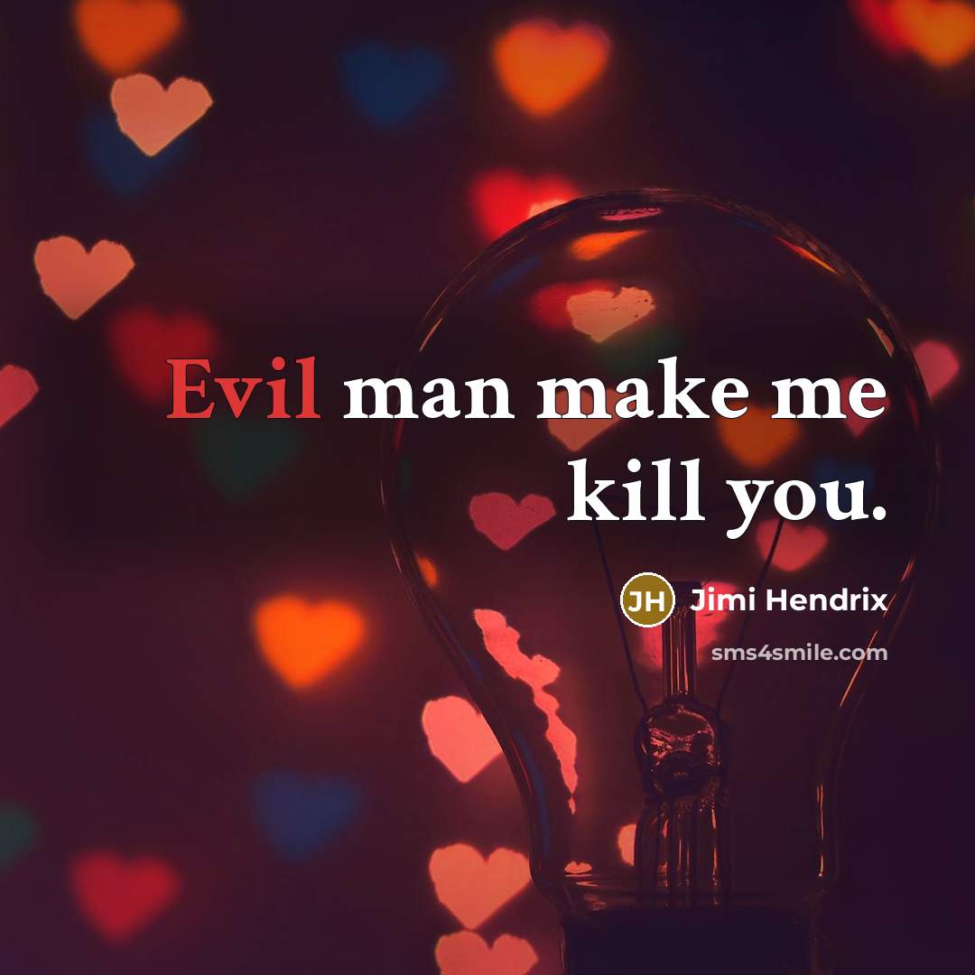 “Evil man make me kill you.” quote by Jimi Hendrix