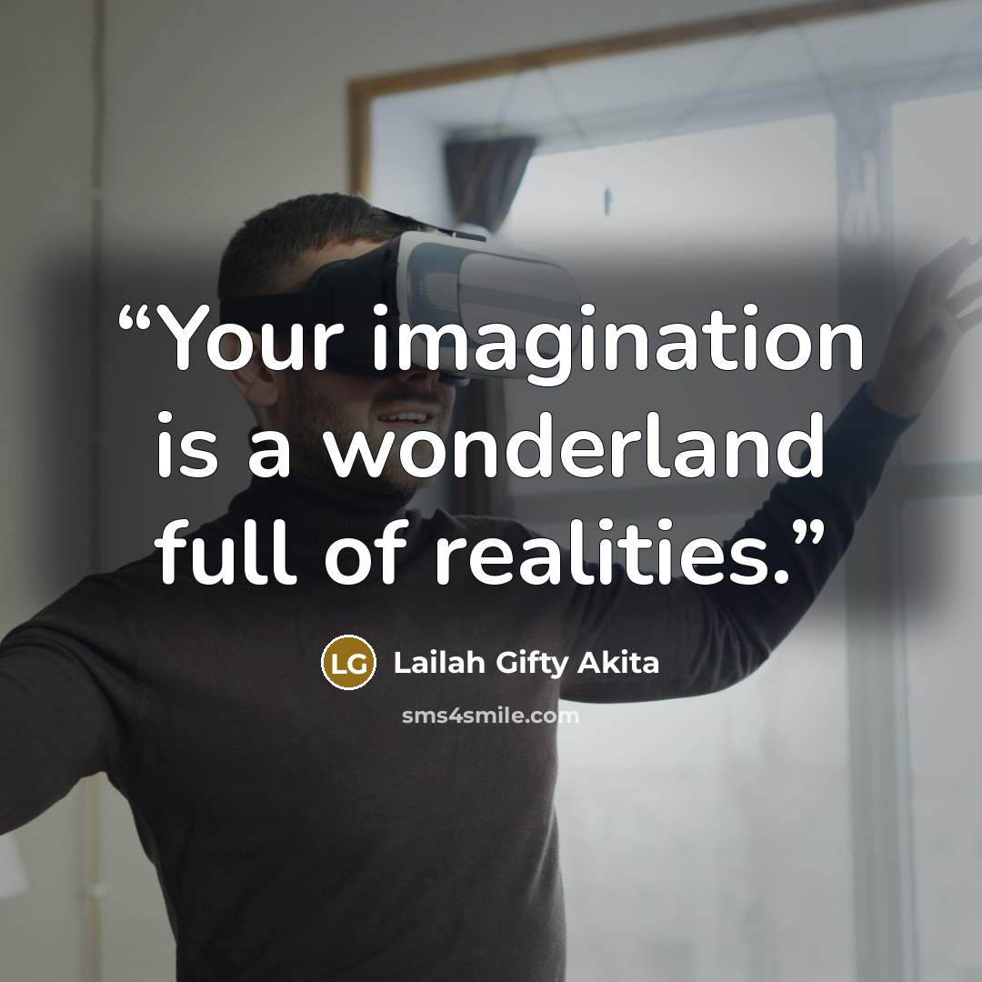“Your imagination is a wonderland full of realities.” quote by Lailah Gifty Akita