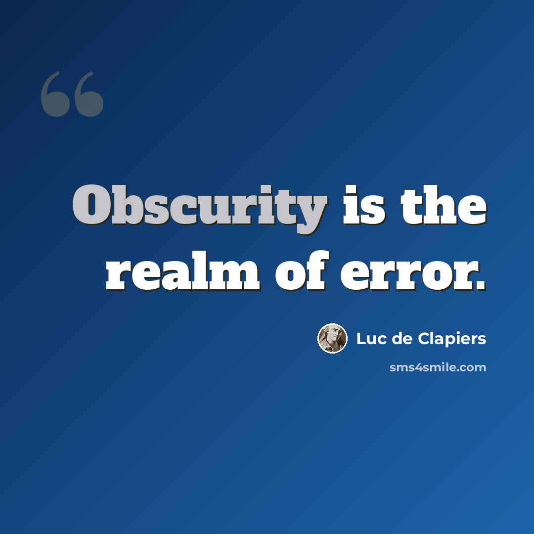 “Obscurity is the realm of error.” quote by Luc de Clapiers