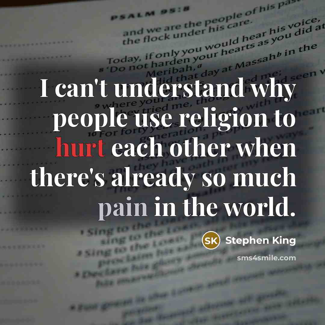 “I can't understand why people use religion to hurt each other when there's already so much pain in the world.” quote by Stephen King