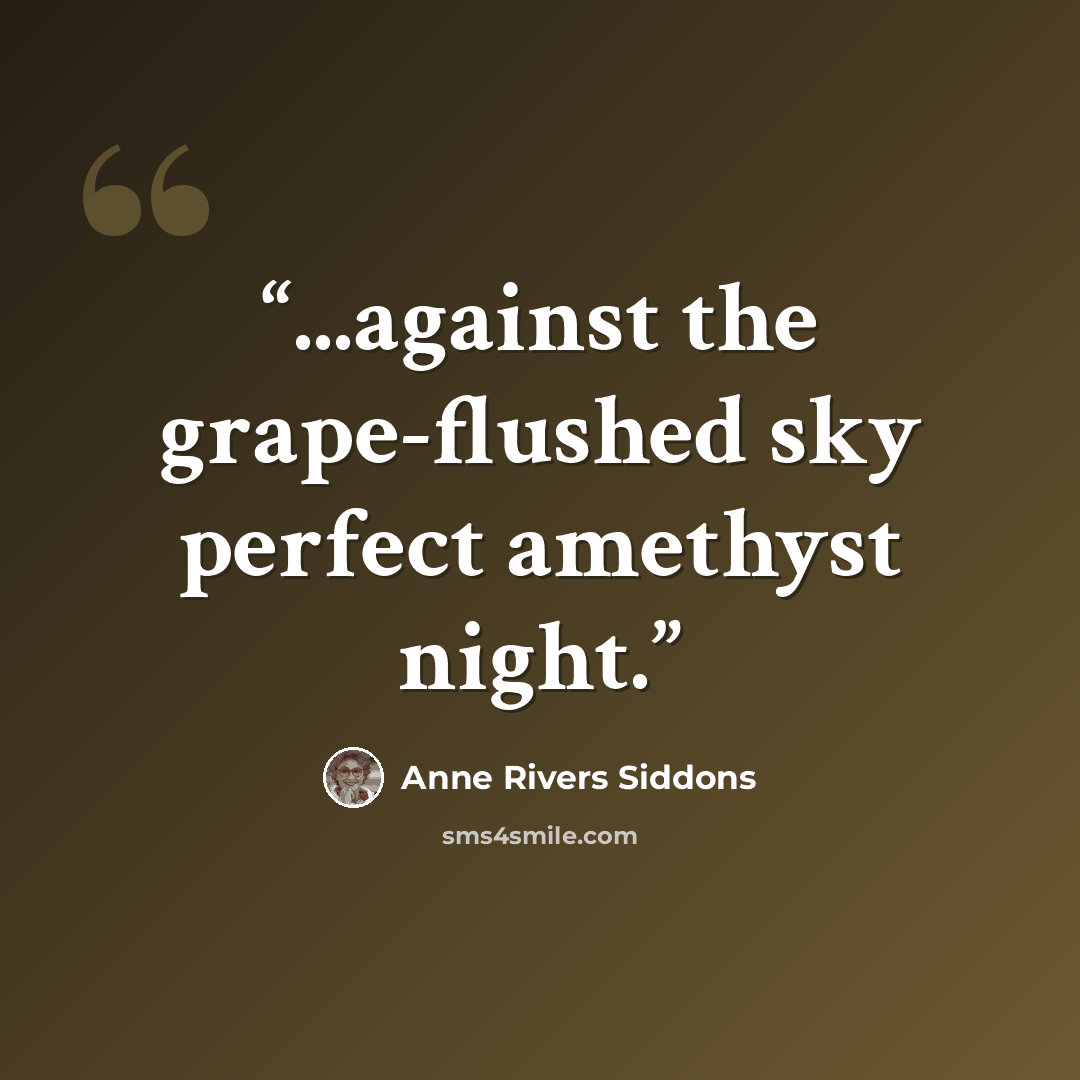 “...against the grape-flushed sky perfect amethyst night.” quote by Anne Rivers Siddons