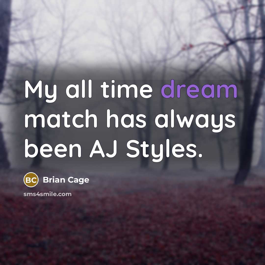 “My all time dream match has always been AJ Styles.” quote by Brian Cage