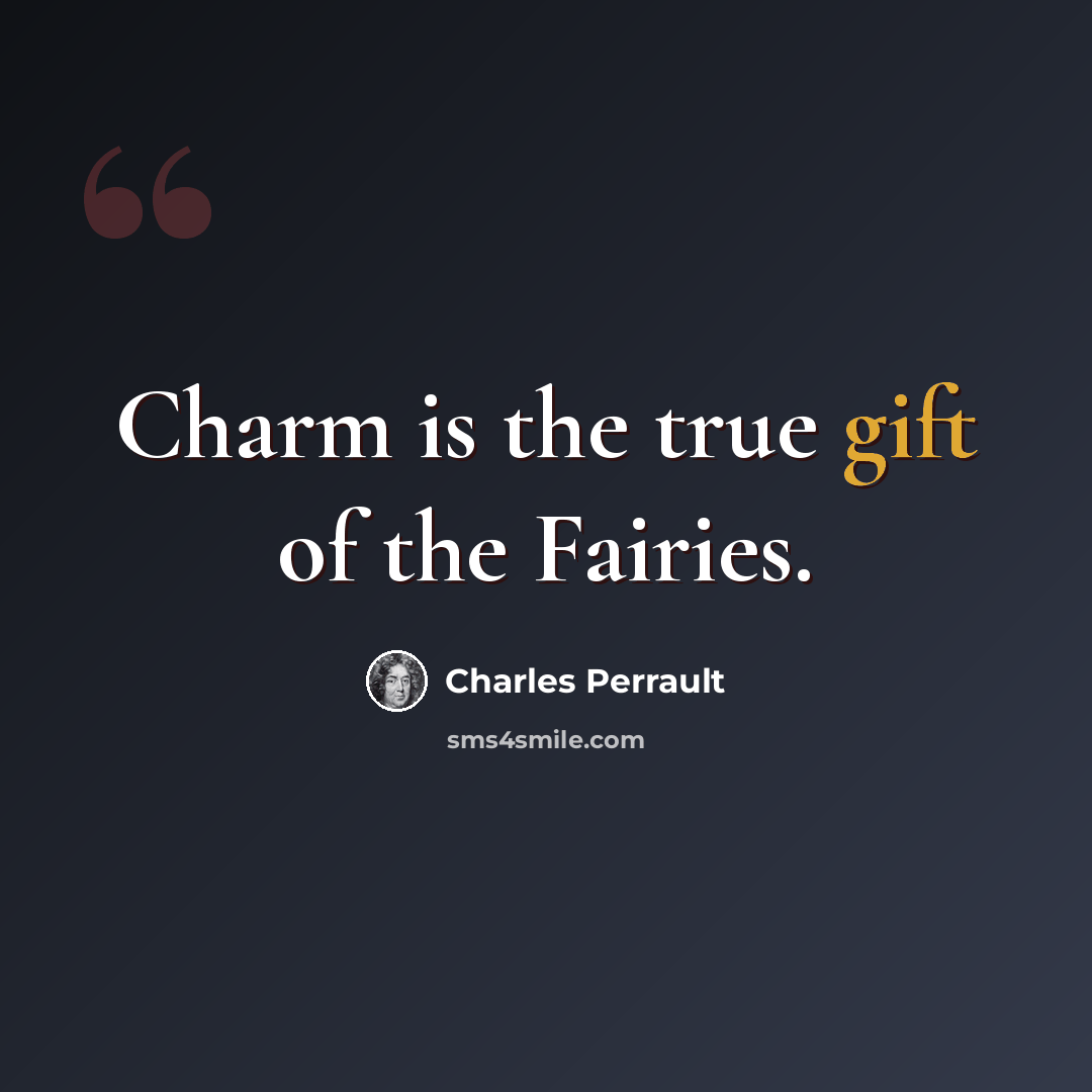 “Charm is the true gift of the Fairies.” quote by Charles Perrault