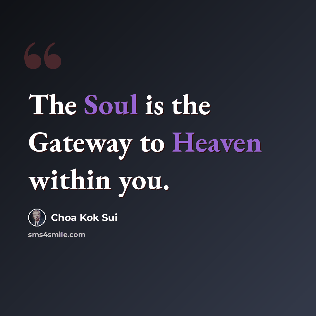 “The Soul is the Gateway to Heaven within you.” quote by Choa Kok Sui