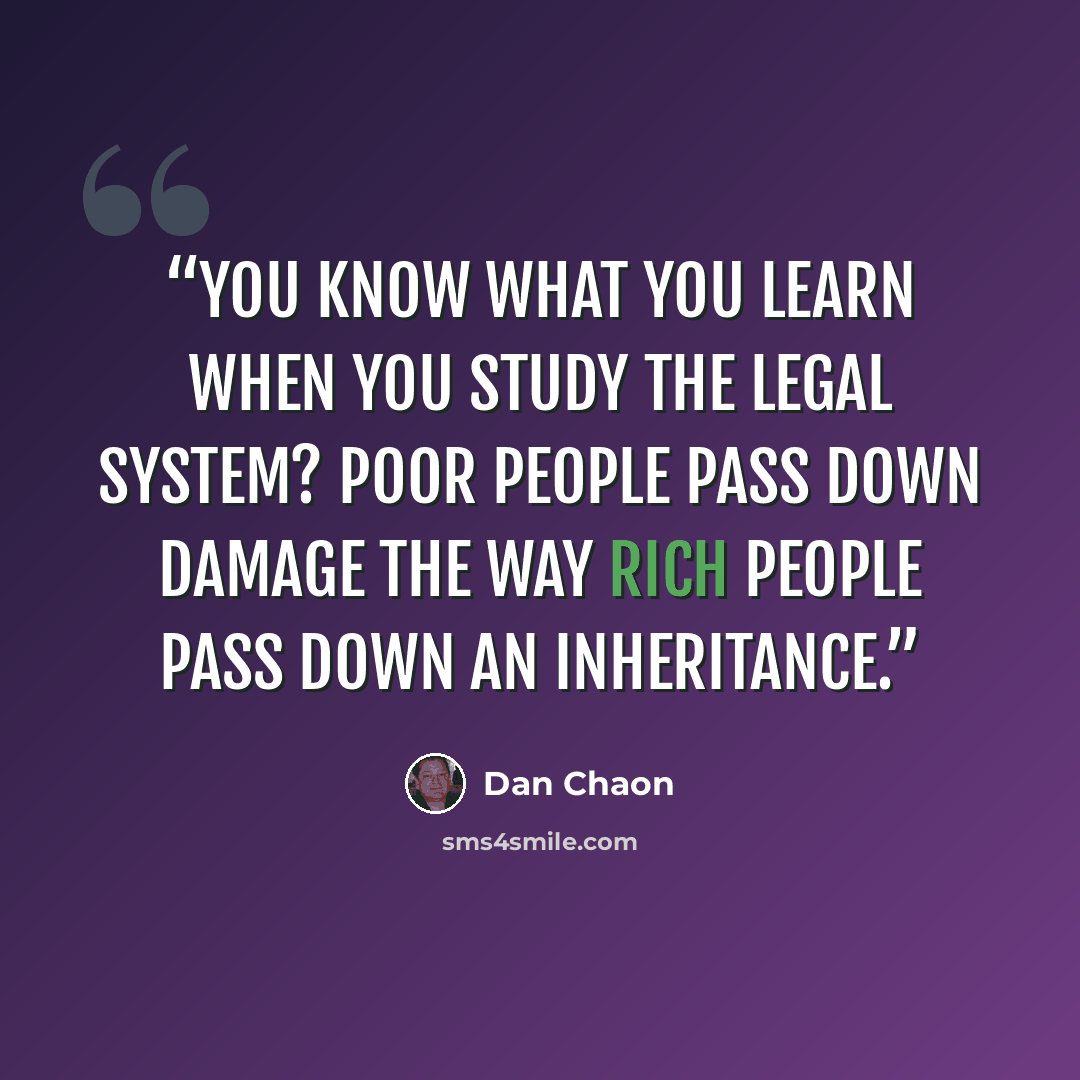 “You know what you learn when you study the legal system? Poor people pass down damage the way rich people pass down an inheritance.” quote by Dan Chaon