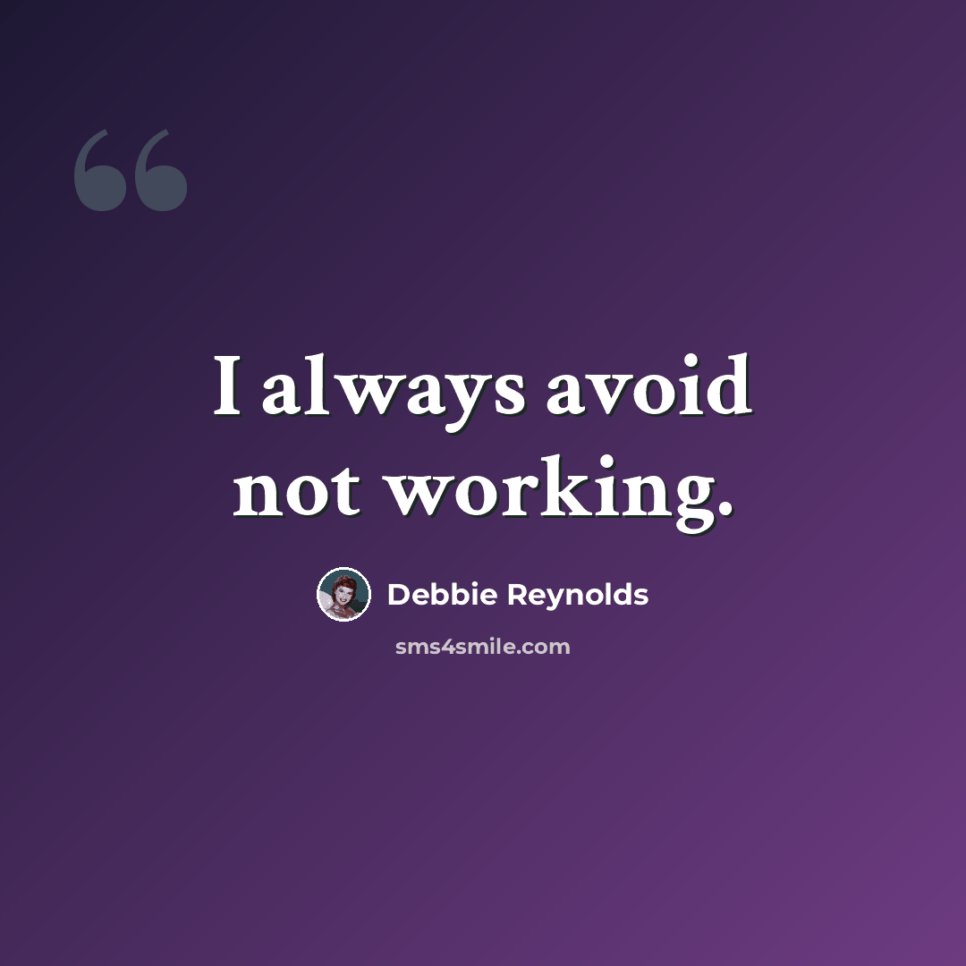 “I always avoid not working.” quote by Debbie Reynolds