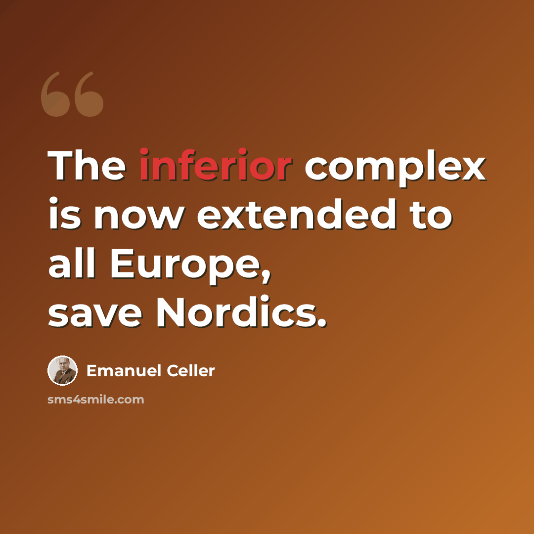 “The inferior complex is now extended to all Europe, save Nordics.” quote by Emanuel Celler