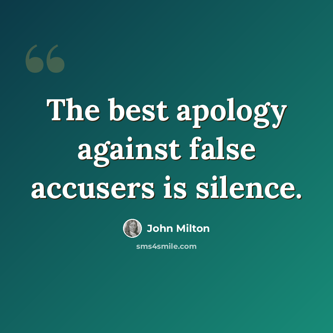 “The best apology against false accusers is silence.” quote by John Milton