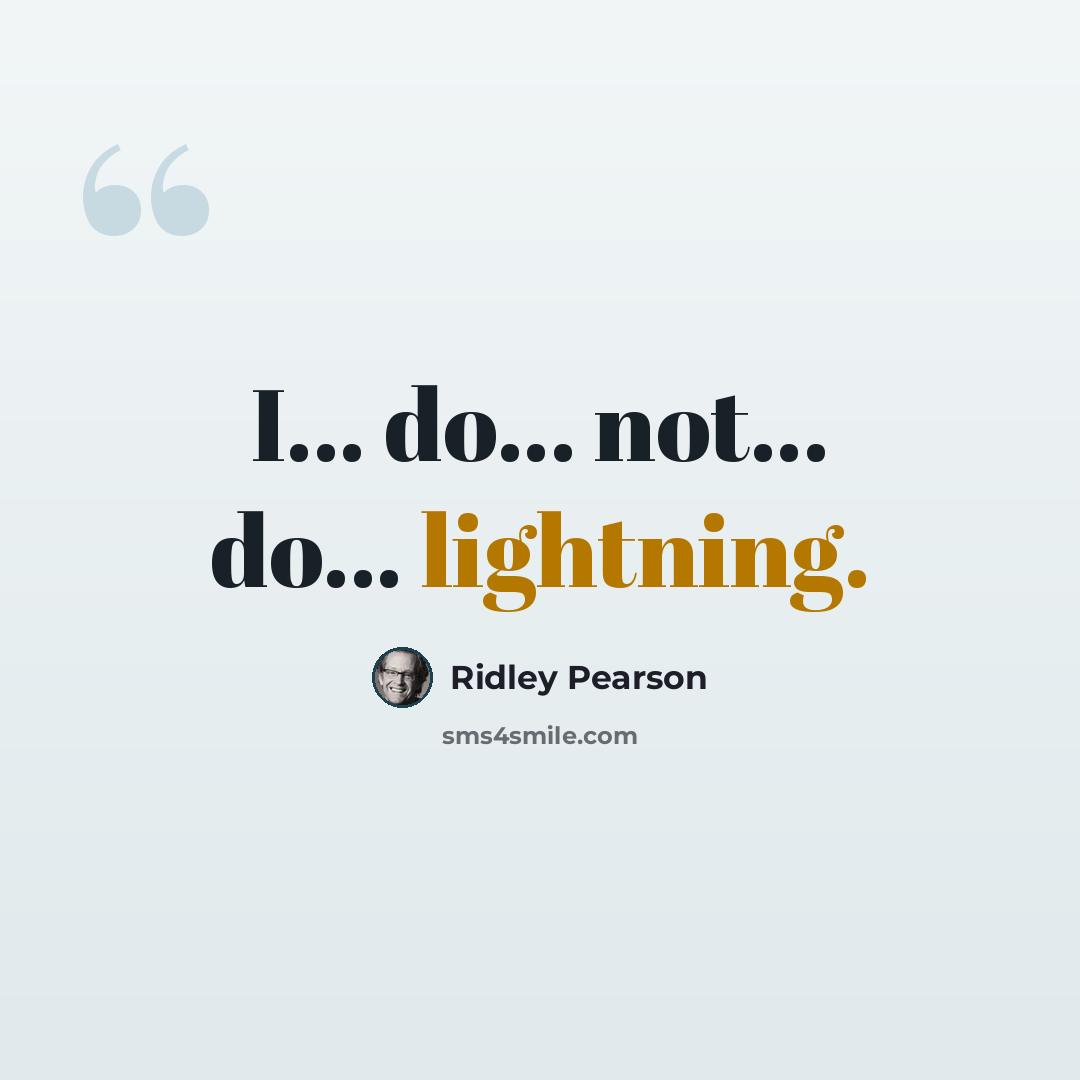 “I... do... not... do... lightning.” quote by Ridley Pearson