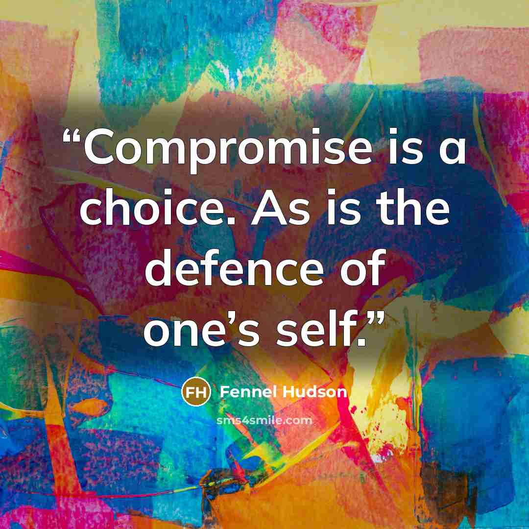 “Compromise is a choice. As is the defence of one’s self.” quote by Fennel Hudson