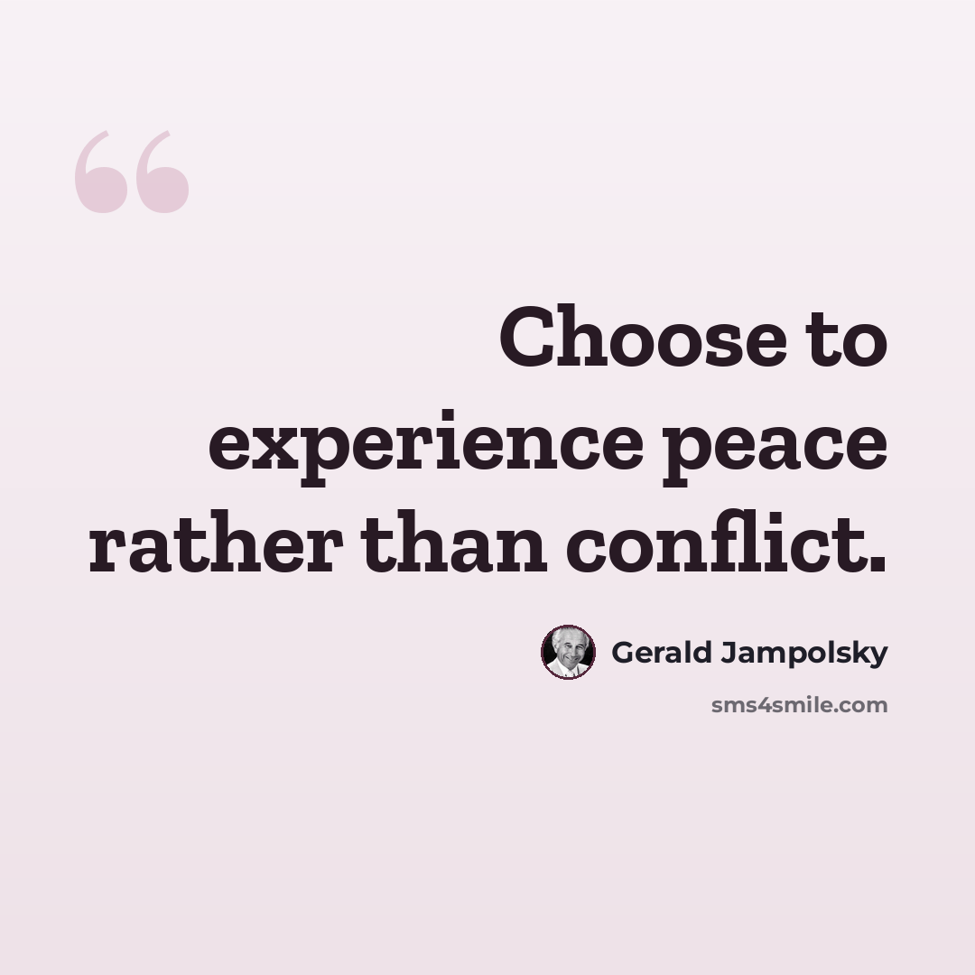 “Choose to experience peace rather than conflict.” quote by Gerald Jampolsky