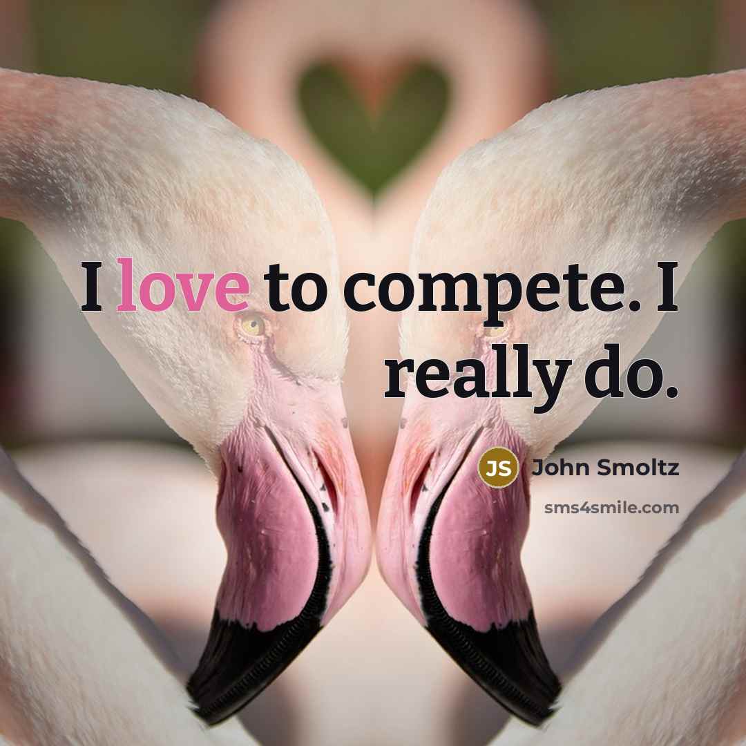 “I love to compete. I really do.” quote by John Smoltz
