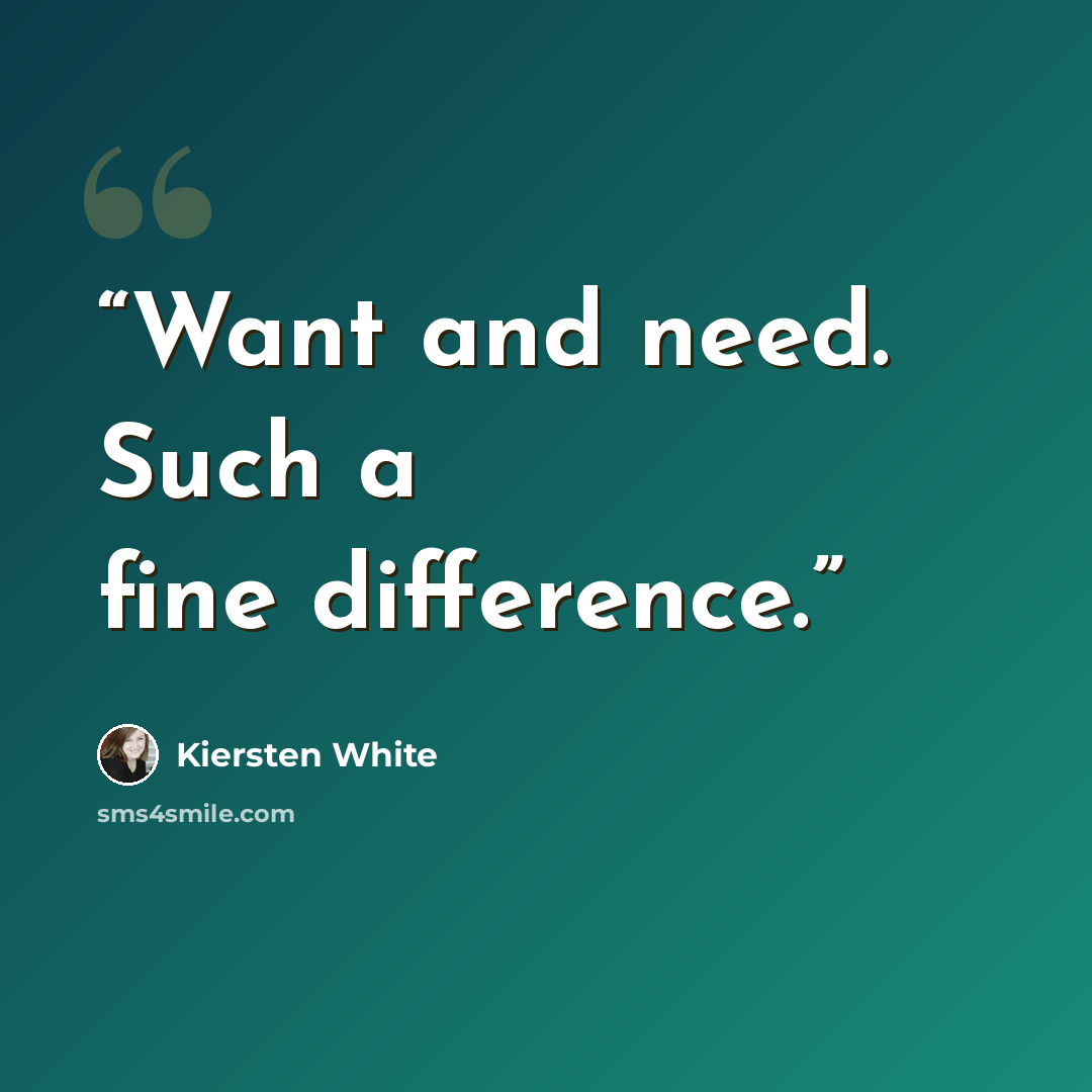 “Want and need. Such a fine difference.” quote by Kiersten White