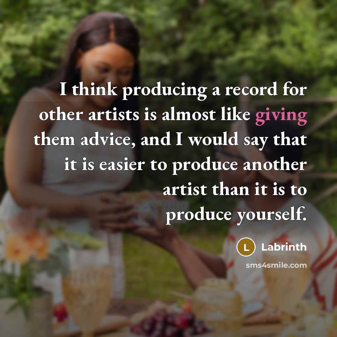 “I think producing a record for other artists is almost like giving them advice, and I would say that it is easier to produce another artist than it is to produce yourself.” quote by Labrinth