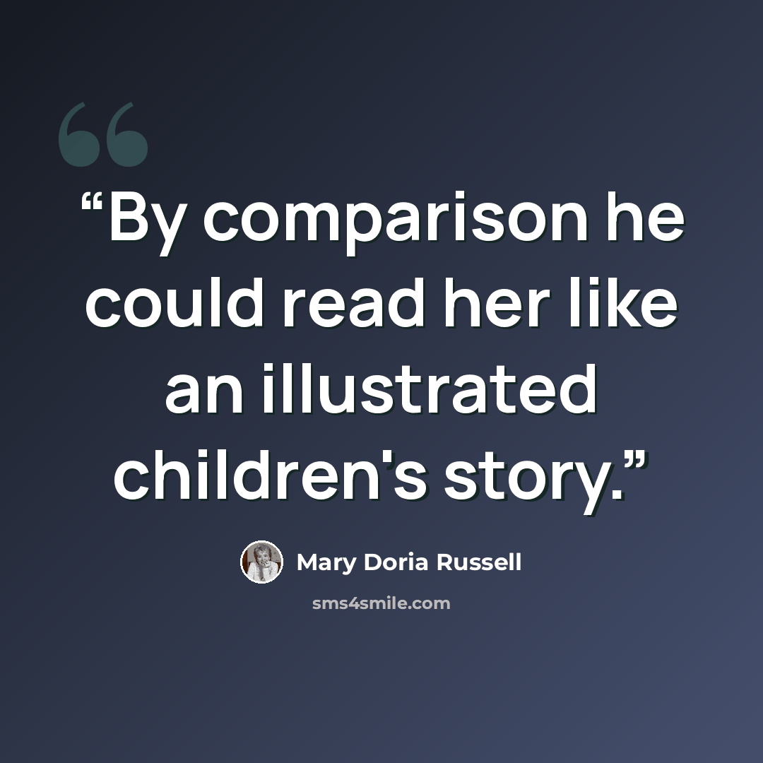 “By comparison he could read her like an illustrated children's story.” quote by Mary Doria Russell