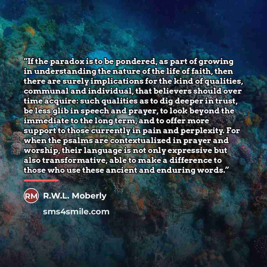 “If the paradox is to be pondered, as part of growing in understanding the nature of the life of faith, then there are surely implications for the kind of qualities, communal and individual, that believers should over time acquire: such qualities as to dig deeper in trust, be less glib in speech…” quote by R.W.L. Moberly