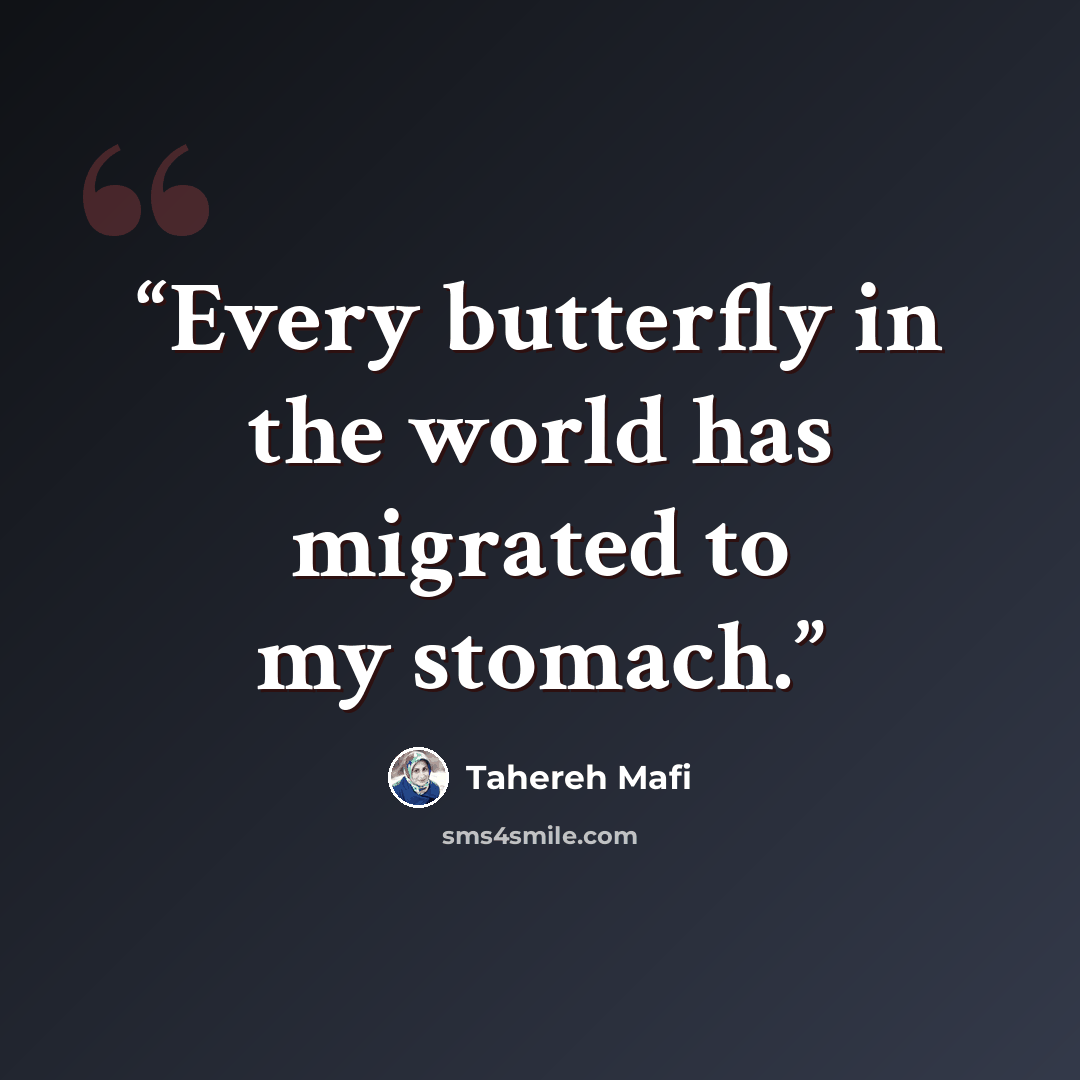 “Every butterfly in the world has migrated to my stomach.” quote by Tahereh Mafi