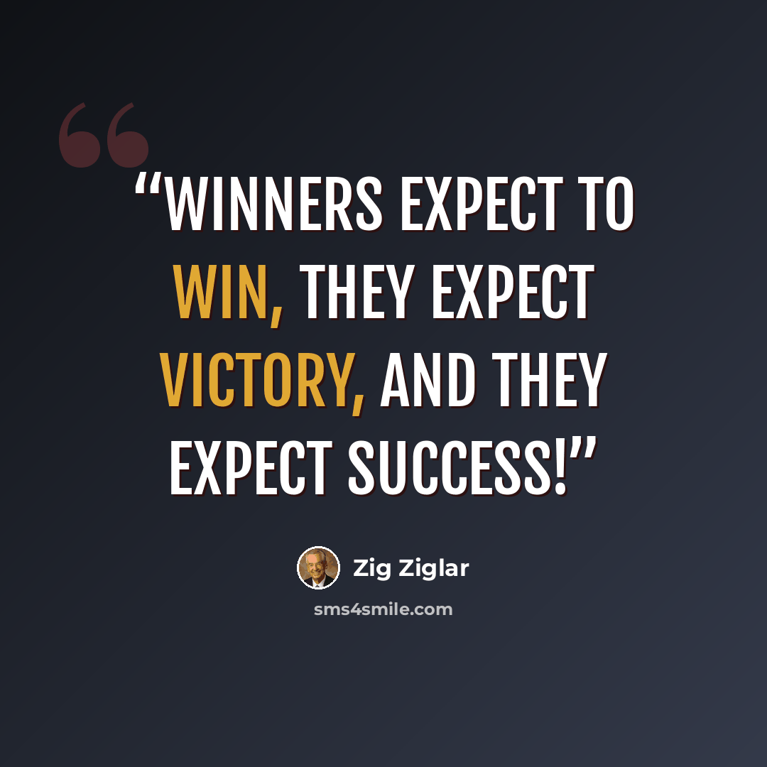 “winners expect to win, they expect victory, and they expect success!” quote by Zig Ziglar