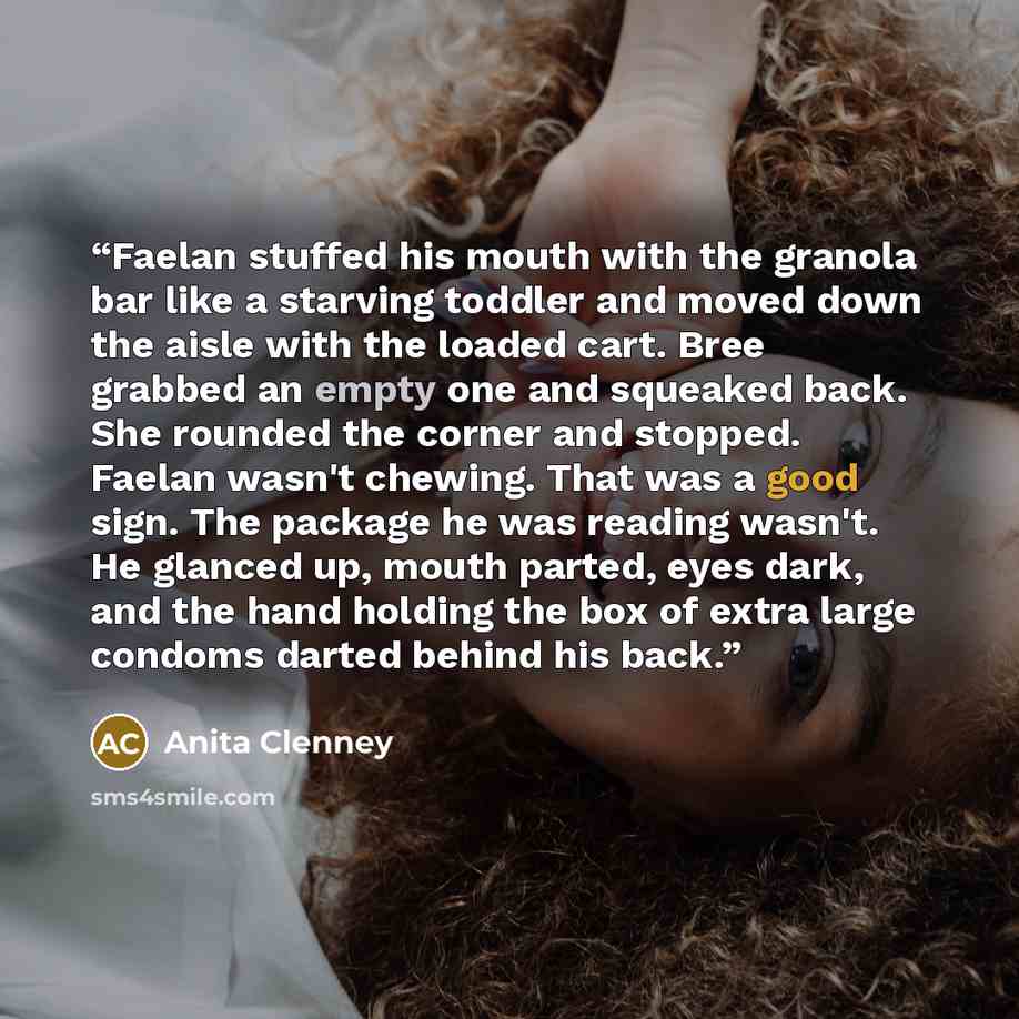 “Faelan stuffed his mouth with the granola bar like a starving toddler and moved down the aisle with the loaded cart. Bree grabbed an empty one and squeaked back. She rounded the corner and stopped. Faelan wasn't chewing. That was a good sign. The package he was reading wasn't. He glanced up, mouth…” quote by Anita Clenney