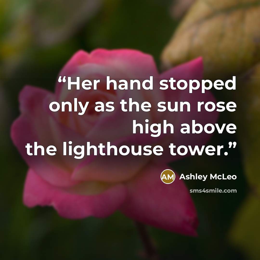 “Her hand stopped only as the sun rose high above the lighthouse tower.” quote by Ashley McLeo
