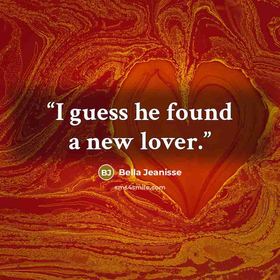 “I guess he found a new lover.” quote by Bella Jeanisse